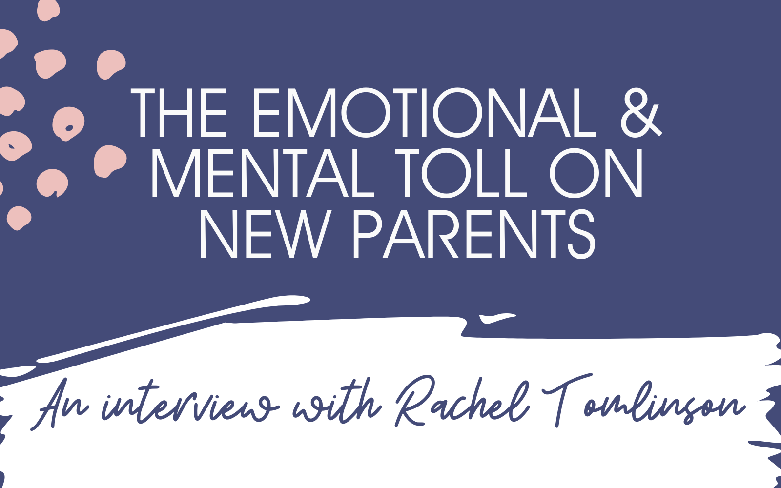 The Emotional Journey of New Parents: an interview with psychologist Rachel Tomlinson