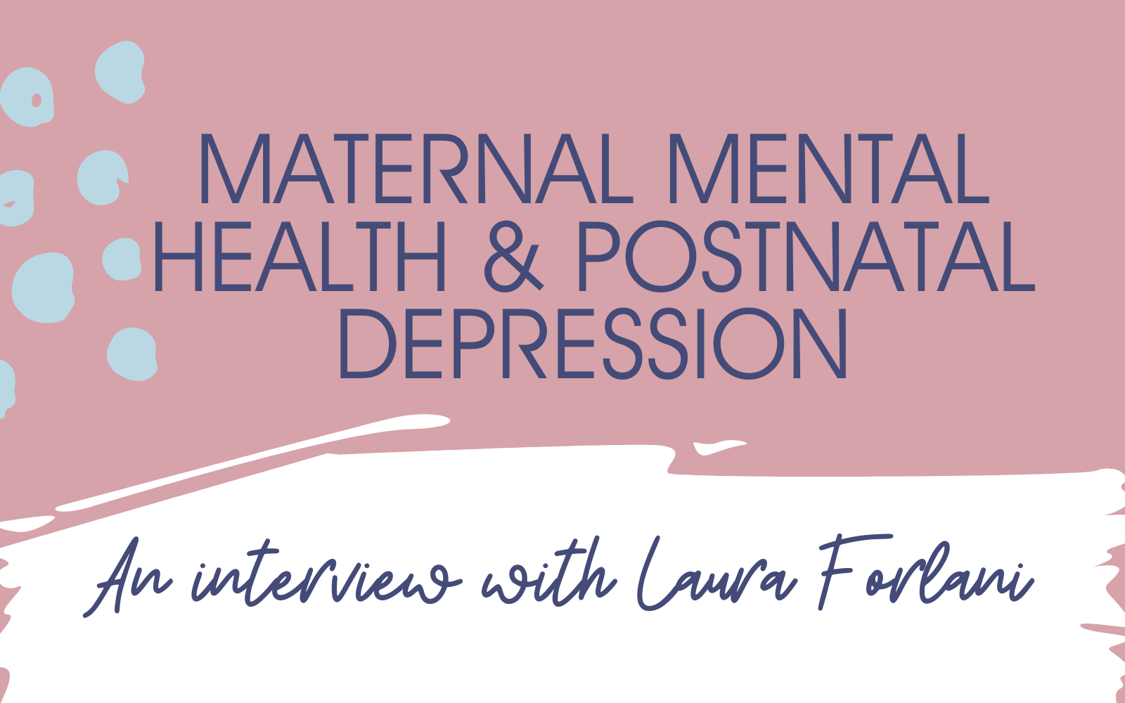 Maternal Mental Health & PND: An Interview with Clinical Psychologist Laura Forlani