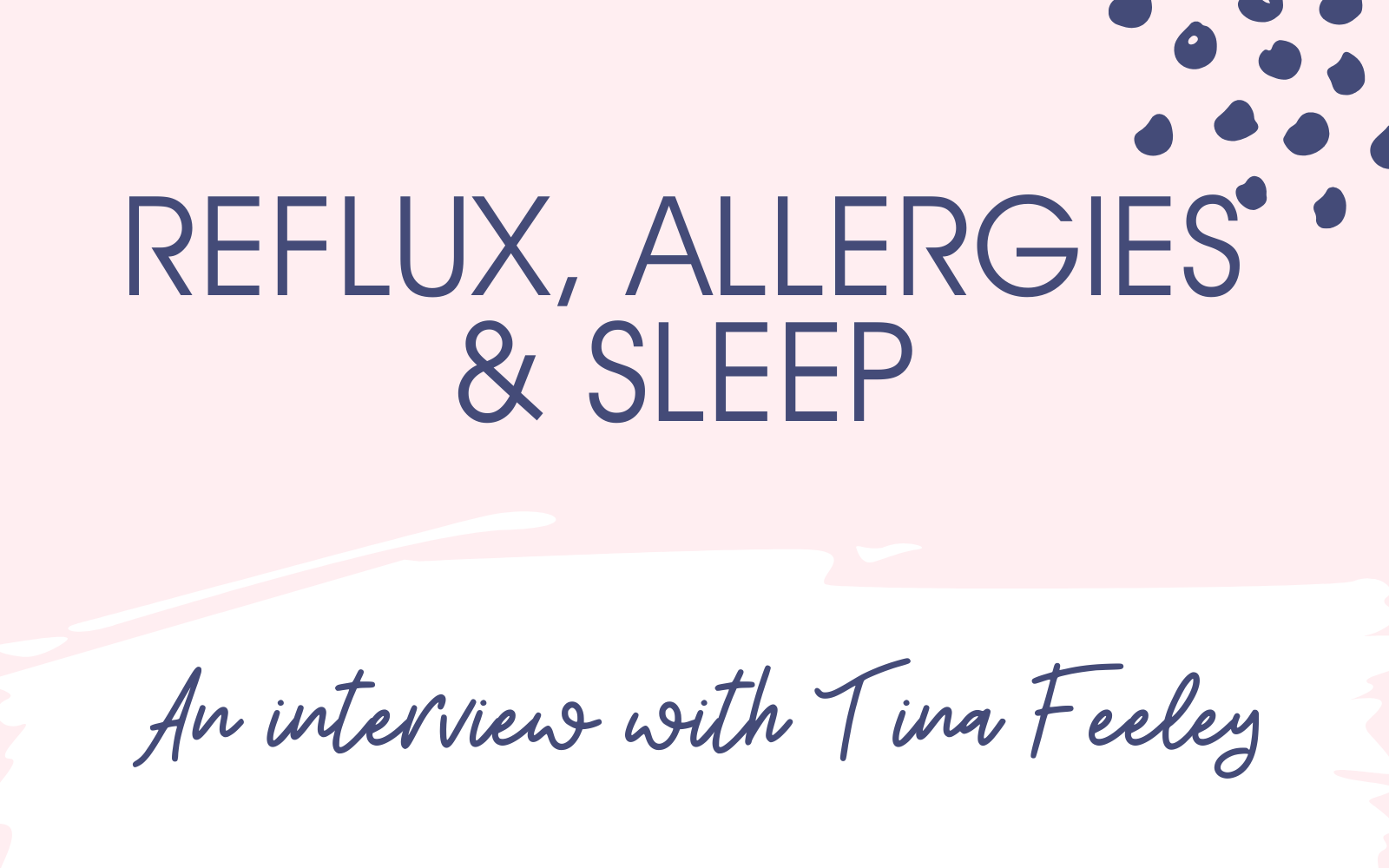 Reflux, Allergies & Sleep: An interview with Pediatrician Tina Feeley